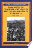 Los campos de concentración de los refugiados españoles en Francia, 1939-1945