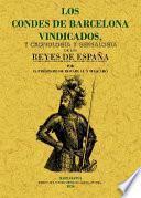 Los Condes de Barcelona vindicados y cronología y genealogía de los Reyes de España considerados como soberanos independientes de su Marca ...