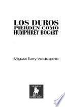 Los duros pierden como Humphrey Bogart
