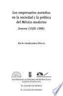 Los empresarios norteños en la sociedad y la política del México moderno, Sonora (1929-1988)