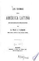 Los idiomas de la América latina, estudios biografico - bibliográficos por D. Fèlix C. y Sobron ...