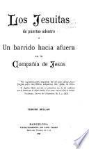 Los jesuitas de puertas adentro; ó, Un barrido hacia afuera en la Compañia de Jesús ...
