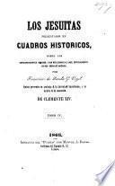 Los Jesuitas presentados en cuadros historicos, sobre las correspondientes pruebas, y con reflexiones al caso especialmente en sus cosas de America