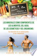 Los minerales como componentes de los alimentos, del agua, de los cosmeticos y del organismo; su funcion en la salud junto a las vitaminas