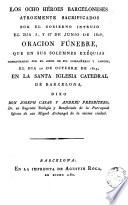 Los Ocho héroes barceloneses atrozmente sacrificados por el gobierno intruso el dia 3 y 27 de junio de 1809