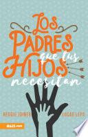 Los Padres que tus Hijos Necesitan