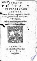 Lucano poet, y historiador antiquo: en que se tratan las guerras Pharsalicas
