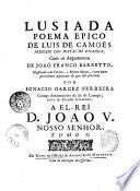 Lusiada poema epico de Luis de Camoes principe dos poetas de Espanha, com os argumentos de Joao Franco Barretto, illustrado com varias, e breves notas, e com hum precedente apparato do que lhe pertence, por Ignacio Garcez Ferreira ... Tomo 1. -2.!
