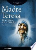 Madre Teresa. Dar y amar, un camino hacia dios.