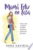 Mamá feliz en casa: Cómo verte y sentirte increíble durante tu primer año de mamá