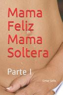 Mama Feliz Mama Soltera