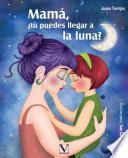 Mamá, ¿tú puedes llegar a la luna?