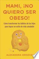 Mami, ¡no quiero ser obeso!