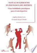 Manual de ejercicios en psicología del deporte. Cinco habilidades psicológicas para el éxito deportivo