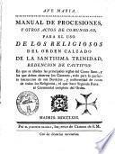 Manual de procesiones, y otros actos de comunidad, para el uso de los religiosos del orden calzado de la Santissima Trinidad, redencion de cautivos: ...