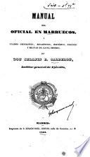 Manual del oficial en Marruecos, ó Cuadro geográfico, estadístico, histórico, político y militar de aquel imperio