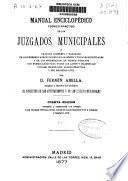 Manual enciclopédico teórico-práctico de los juzgados municipales o tratado completo y razonado de los deberes y atribuciones de los jueces y fiscales municipales...