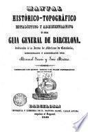 Manual histórico-topográfico estadístico y administrativo, ó sea, Guia general de Barcelona ...