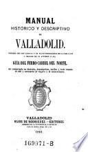 Manual historico y descriptivo de Valladolid ... seguido de un opendice o sea Guia del Ferro-Carril del Norte
