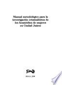 Manual metodológico para la investigación criminalística de los homicidios de mujeres en Ciudad Juárez