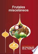 Manual para el cultivo de frutales en el trópico. Frutales misceláneos