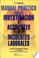 Manual práctico para la investigación de accidentes e incidentes laborales. 2a edición