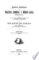 Manual razonado de práctica criminal y médico-legal forense mexicana