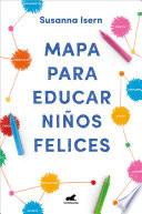 Mapa para Educar niños Felices: Encuentra el Camino en la Crianza de Tus Hijos