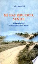 Me has seducido, Señor. Vida cristiana como historia de amor