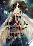 Me importa una mierda lo negativo ajeno pensado de mi