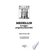 Medellín, su origen, progreso y desarrollo