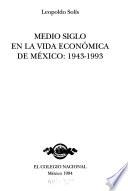 Medio siglo en la vida económica de México, 1943-1993