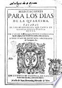 Meditaciones para los dias de la quaresma, sacadas de los euangelios, que canta en ellos la iglesia nuestra madre, por F. Angel Manrique, monge cisterciense, ..