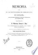 Memoria acerca de las instituciones del derecho civil de Cataluña, escrita con arreglo a lo dispuesto en el artículo 4o del Real decreto de 2 de febrero de 1880