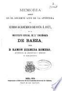 Memoria leida en el solemne acto de la apertura del curso académico de... en el Instituto Oficial de 2a. enseñanza de Baeza