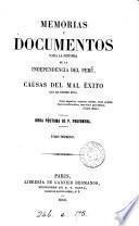 Memorias y documentos para la historia de la independencia del Perú, y causas del mal éxito que ha tenido ésta, obra póstuma de P. Pruvonena