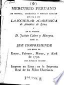 Mercurio Peruano de Historia Literaturaynoticias queda a luz la Sociedad Academica de Amantis de Lima, y en su nombre Jacinto Calero y Moreira. (hisp.)