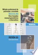 Método profesional de patronaje y escalado masculino para trazados manual geométrico e informático. Patrón XXI
