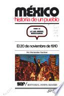 México, historia de un pueblo: !A las armas, mexicanos!: el 20 de noviembre de 1910