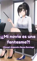 ¡¿Mi novia es una fantasma?! (Serie Completa) (Temporadas 1 & 2) (Novela ligera)