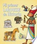 Mi primer Larousse de Historia / My First Larousse of history