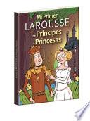 Mi Primer Larousse de Príncipes Y Princesas
