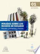 Miradas sobre los museos de Rosario: pasado, presente y futuro