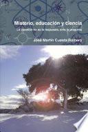 Misterio, educaciÃ3n y ciencia. la cuestiÃ3n no es la respuesta, sino la Pregunta