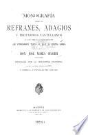 Monografía sobre los refranes, adagios y proverbios castellanos y las obras ó fragmentos que expresamente tratan de ellos en nuestra lengua