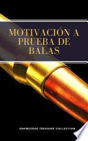 Motivación A Prueba de Balas