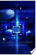 Mtodo Quntico. El cdigo secreto para ganar dinero./ Quantum Method. The secret code to make money.