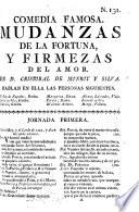 Mudanzas de la Fortuna, y Firmezas del Amor. Comedia famosa