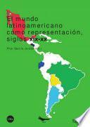 Mundo latinoamericano como representación, siglos XIX-XX, El