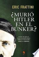 ¿Murió Hitler en el búnker?